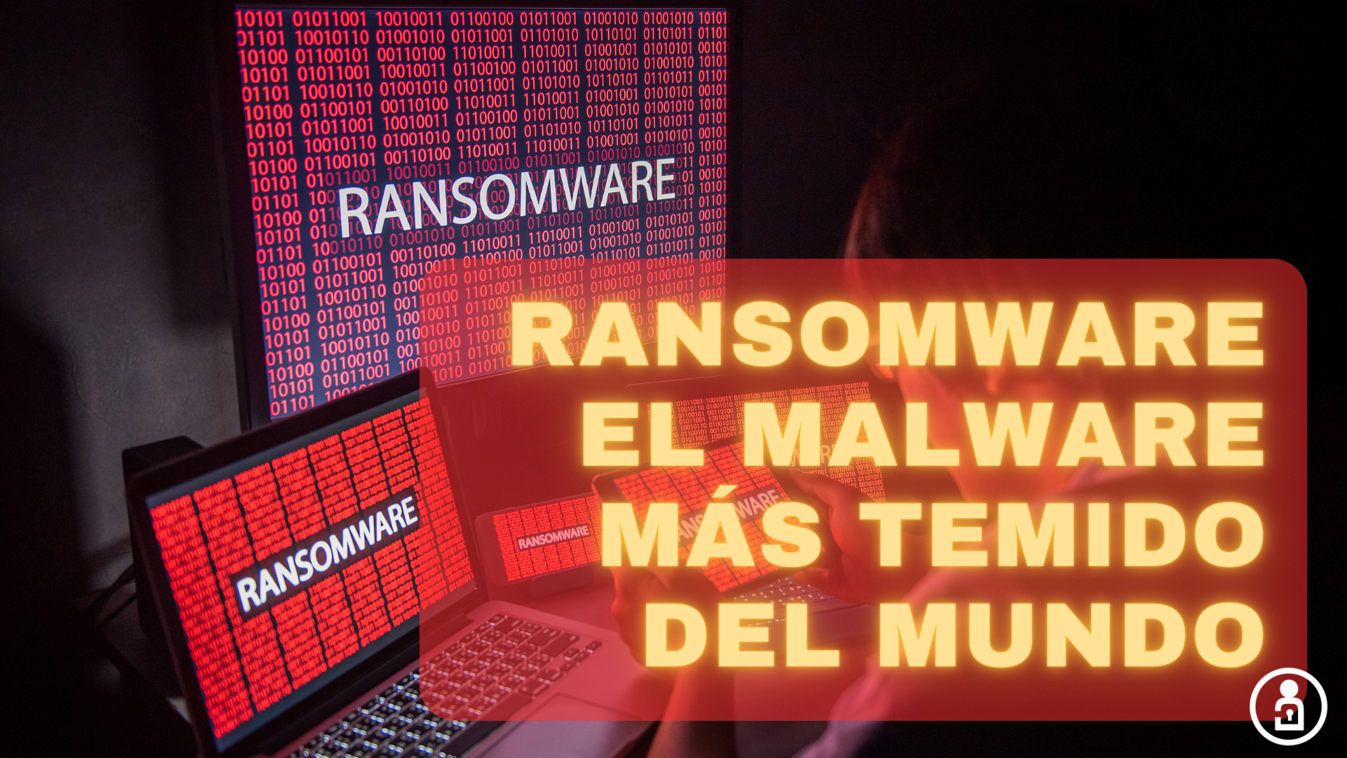 Ransomware, el malware más temido